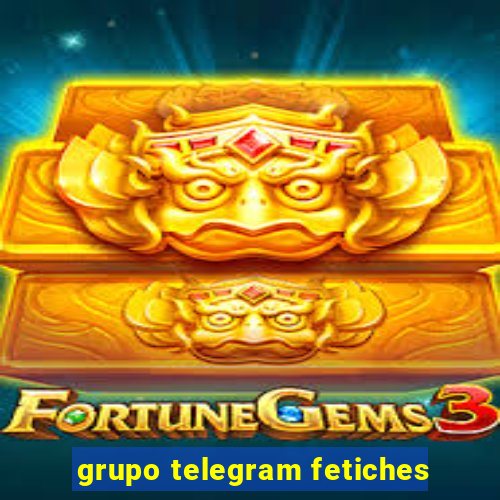 grupo telegram fetiches